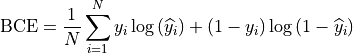 \text{BCE} = \frac{1}{N}\sum_{i = 1}^{N}{y_{i}\log{\left( {\widehat{y}}_{i} \right) + \left( 1 - y_{i} \right)\log{(1 - {\widehat{y}}_{i})}}\ }