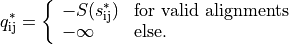 q_{\text{ij}}^{*} = \left\{ \begin{array}{ll} - S(s_{\text{ij}}^{*}) & \text{for\ valid\ alignments} \\  - \infty & \text{else.} \end{array} \right.